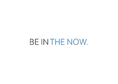 Be In The Now