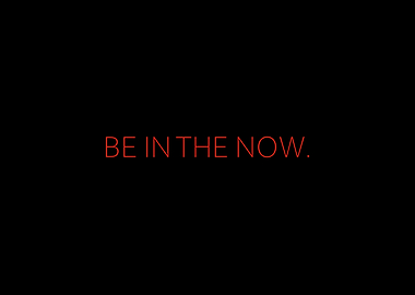 Be In The Now