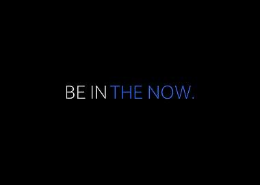 Be In The Now