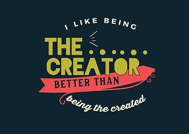 being the creator