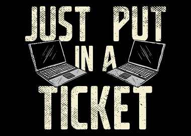 Just Put In A Ticket For H