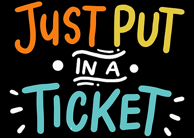 Just Put In A Ticket For H