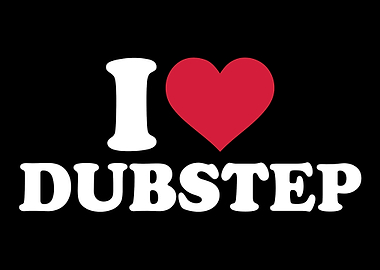 I love Dubstep