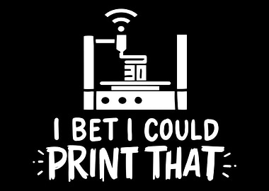 I Bet I Could Print That F