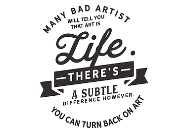 tell you that art is life