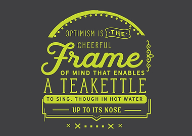 Optimism is the cheerful