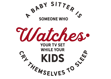 A baby sitter is someone