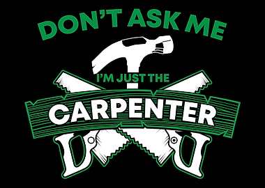 Im just the carpenter