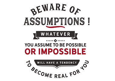 Beware of assumptions