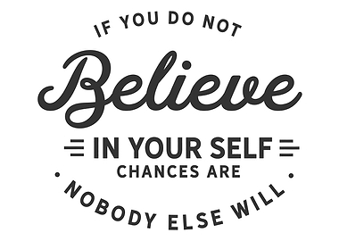 do not believe in yourself
