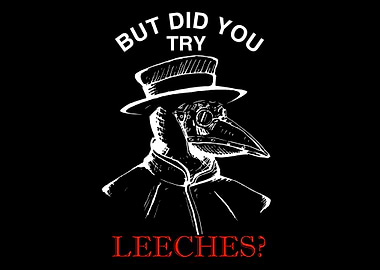 But did you try leeches