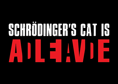 Schrodinger Cat Alive Dead
