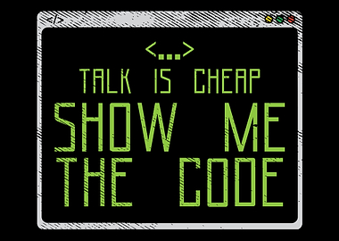 Talk Is Cheap Show Me The