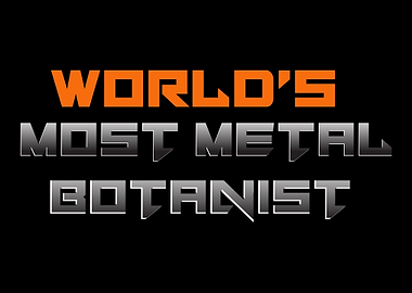 Worlds Most Metal Botanis