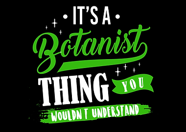 Its A Botanist Thing You