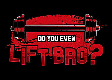 Do You Even Lift Bro