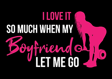 I Love It When My Boyfrien