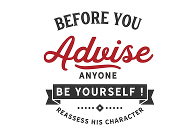 Before you advise anyone