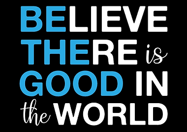 Belive there is good