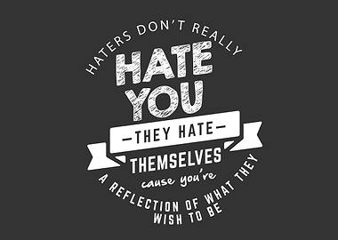haters dont really hate