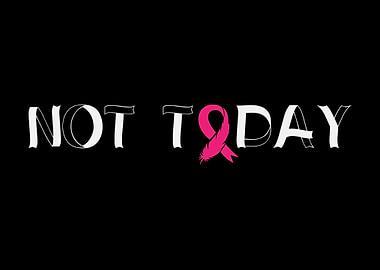 Not Today Breast Cancer