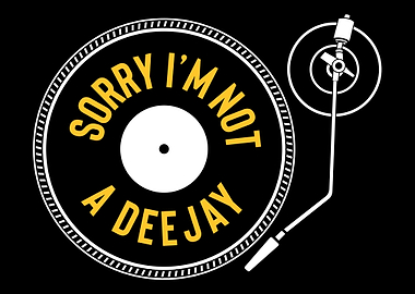 Sorry IM Not A Deejay