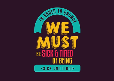 being sick and tired