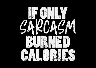 If Sarcasm Burned Calories