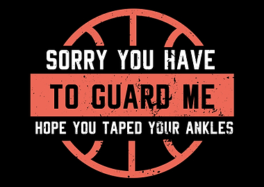 Sorry You Have To Guard Me