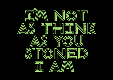 Think You Stoned I Am