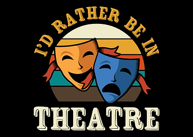 Id rather be in theatre