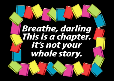 Breathe darling This is