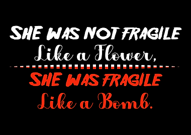 She is not fragile like a