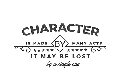 Character is made by