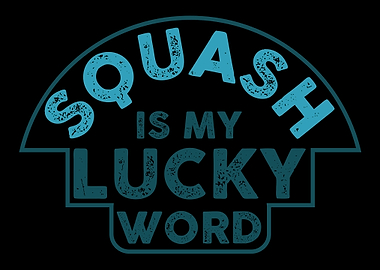 Squash Is My Lucky Word