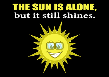 The sun is alone too but