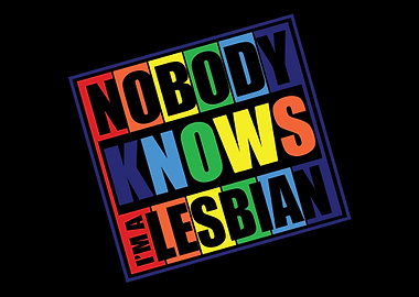 Nobody Knows Im A Lesbian