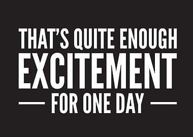 Thats Enough Excitetment