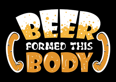 Beer Formed This Body