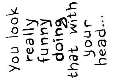 You look really funny