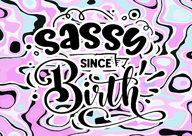 Sassy Since Birth