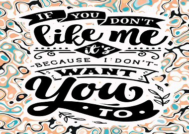 If You Dont LIke Me Its Be