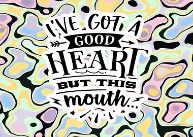 Ive Got A Good Heart But