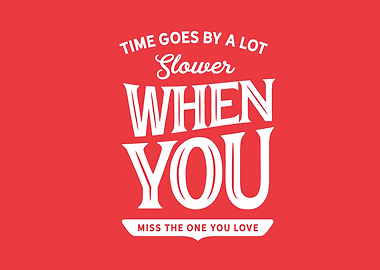 Time goes by a lot slower