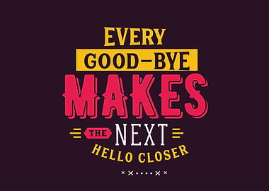 Every goodbye