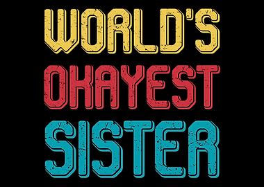 Worlds okayest sister