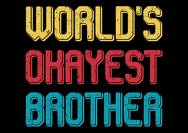 Worlds okayest brother