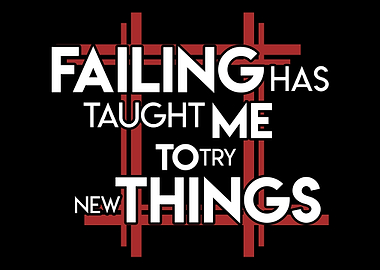 Failure has taught me to t