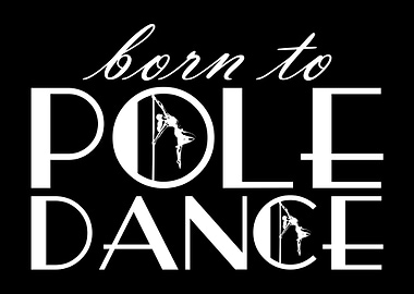Born To Pole Dance Dancer