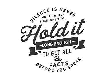 silence is never more gold